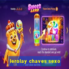 lerolay chaves sexo